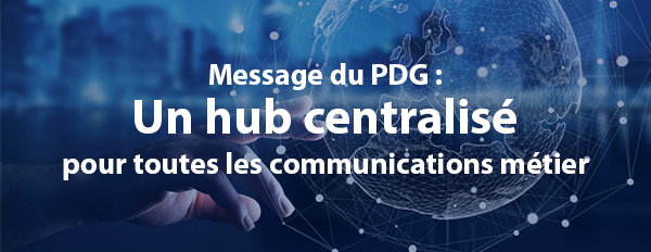 Un hub centralisé pour toutes les communications métier