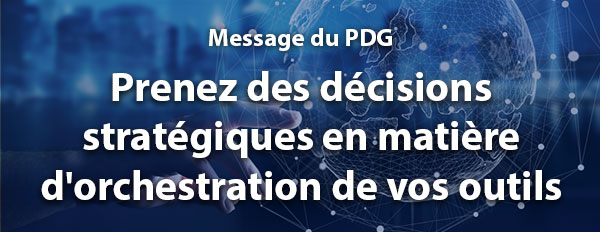 Prenez des décisions stratégiques en matière d'orchestration de vos outils