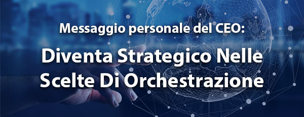 DIVENTA STRATEGICO NELLE SCELTE DI ORCHESTRAZIONE