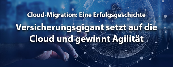 Versicherungsgigant setzt auf die Cloud und gewinnt Agilität