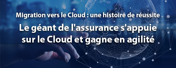 Le géant de l'assurance s'appuie sur le Cloud et gagne en agilité