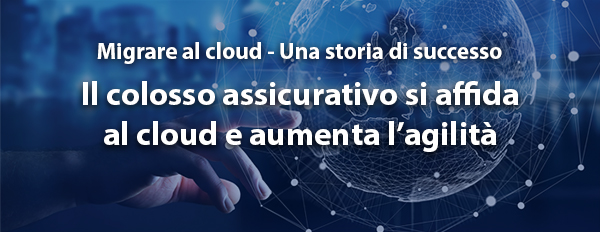 Il colosso assicurativo si affida al cloud e aumenta l'agilità