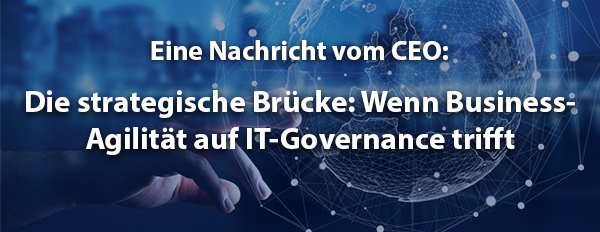 Die strategische Brücke: Wenn Business-Agilität auf IT-Governance trifft