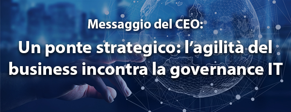 Un ponte strategico: l’agilità del business incontra la governance IT