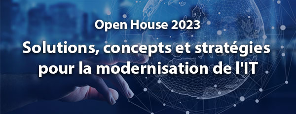 Open House Global 2023 – Solutions, concepts et stratégies pour la modernisation de l'IT