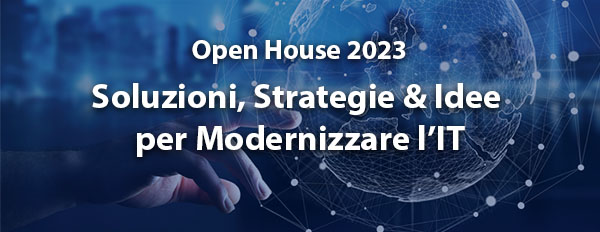 Open House Global 2023 - Soluzioni, Strategie & Idee per Modernizzare l’IT