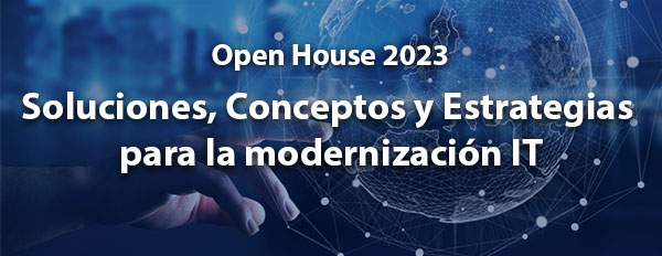 Open House Global 2023 - Soluciones, Conceptos y Estrategias para la modernización IT
