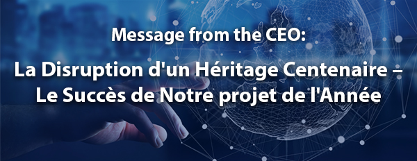 La Disruption d'un Héritage Centenaire – Le Succès de Notre projet de l'Année