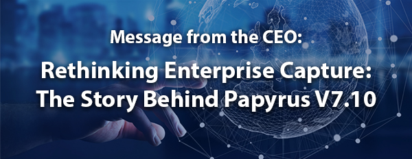 Rethinking Enterprise Capture: The Story Behind Papyrus V7.10