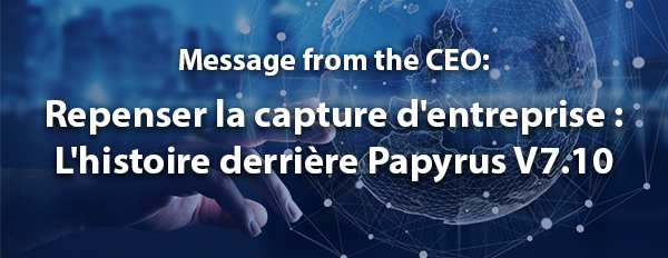Repenser la capture d'entreprise : L'histoire derrière Papyrus V7.10