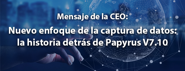 Nuevo enfoque de la captura de datos: la historia detrás de Papyrus V7.10