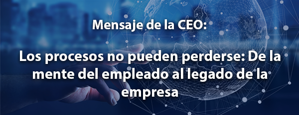 Los procesos no pueden perderse: De la mente del empleado al legado de la empresa
